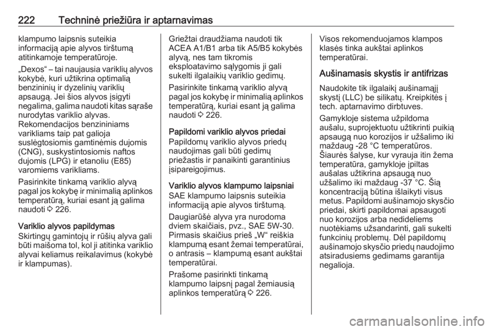 OPEL ADAM 2017.5 Savininko vadovas (in Lithuanian) 222Techninė priežiūra ir aptarnavimasklampumo laipsnis suteikia
informaciją apie alyvos tirštumą
atitinkamoje temperatūroje.
„Dexos“ – tai naujausia variklių alyvos
kokybė, kuri užtikr OPEL ADAM 2017.5 Savininko vadovas (in Lithuanian) 222Techninė priežiūra ir aptarnavimasklampumo laipsnis suteikia
informaciją apie alyvos tirštumą
atitinkamoje temperatūroje.
„Dexos“ – tai naujausia variklių alyvos
kokybė, kuri užtikr