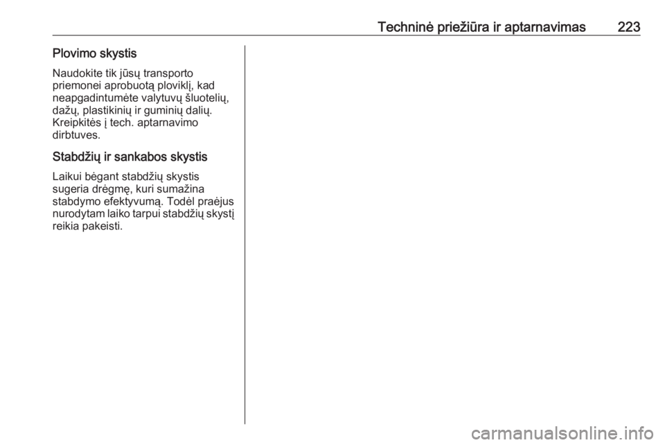 OPEL ADAM 2017.5 Savininko vadovas (in Lithuanian) Techninė priežiūra ir aptarnavimas223Plovimo skystisNaudokite tik jūsų transporto
priemonei aprobuotą ploviklį, kad
neapgadintumėte valytuvų šluotelių,
dažų, plastikinių ir guminių dali OPEL ADAM 2017.5 Savininko vadovas (in Lithuanian) Techninė priežiūra ir aptarnavimas223Plovimo skystisNaudokite tik jūsų transporto
priemonei aprobuotą ploviklį, kad
neapgadintumėte valytuvų šluotelių,
dažų, plastikinių ir guminių dali