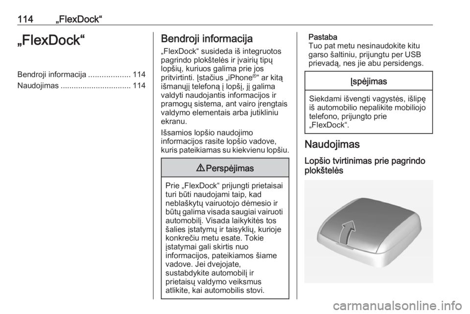 OPEL ADAM 2018.5  Informacijos ir pramogų sistemos vadovas (in Lithuanian) 114„FlexDock“„FlexDock“Bendroji informacija...................114
Naudojimas ................................ 114Bendroji informacija
„FlexDock“ susideda iš integruotos pagrindo plokštel