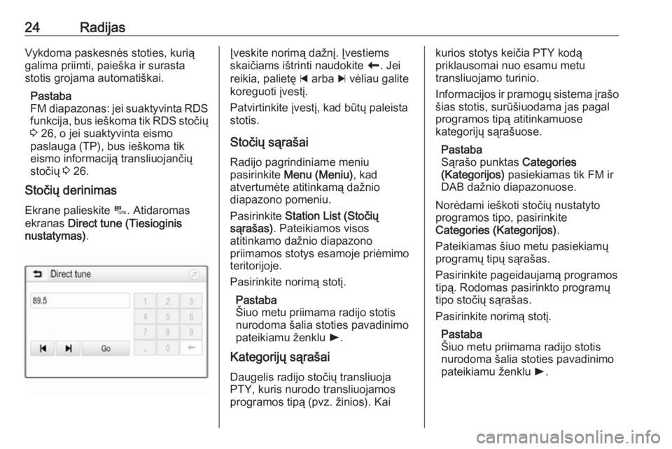 OPEL ADAM 2018.5  Informacijos ir pramogų sistemos vadovas (in Lithuanian) 24RadijasVykdoma paskesnės stoties, kurią
galima priimti, paieška ir surasta stotis grojama automatiškai.
Pastaba
FM diapazonas: jei suaktyvinta RDS funkcija, bus ieškoma tik RDS stočių
3  26, 