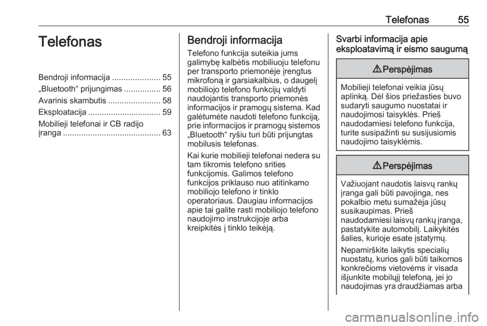 OPEL ADAM 2018.5  Informacijos ir pramogų sistemos vadovas (in Lithuanian) Telefonas55TelefonasBendroji informacija.....................55
„Bluetooth“ prijungimas ................56
Avarinis skambutis .......................58
Eksploatacija ..............................