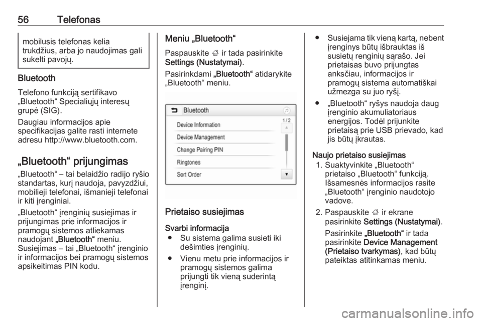 OPEL ADAM 2018.5  Informacijos ir pramogų sistemos vadovas (in Lithuanian) 56Telefonasmobilusis telefonas kelia
trukdžius, arba jo naudojimas gali
sukelti pavojų.
Bluetooth
Telefono funkciją sertifikavo
„Bluetooth“ Specialiųjų interesų
grupė (SIG).
Daugiau informa