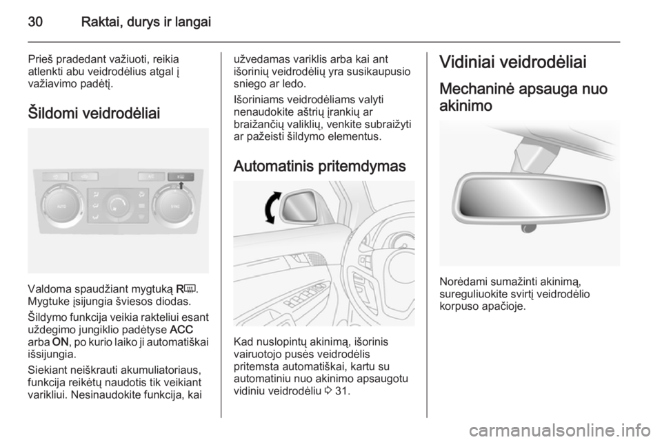 OPEL ANTARA 2014.5 Savininko vadovas (in Lithuanian) 30Raktai, durys ir langai
Prieš pradedant važiuoti, reikia
atlenkti abu veidrodėlius atgal į
važiavimo padėtį.
Šildomi veidrodėliai
Valdoma spaudžiant mygtuką RÜ .
Mygtuke įsijungia švi OPEL ANTARA 2014.5 Savininko vadovas (in Lithuanian) 30Raktai, durys ir langai
Prieš pradedant važiuoti, reikia
atlenkti abu veidrodėlius atgal į
važiavimo padėtį.
Šildomi veidrodėliai
Valdoma spaudžiant mygtuką RÜ .
Mygtuke įsijungia švi