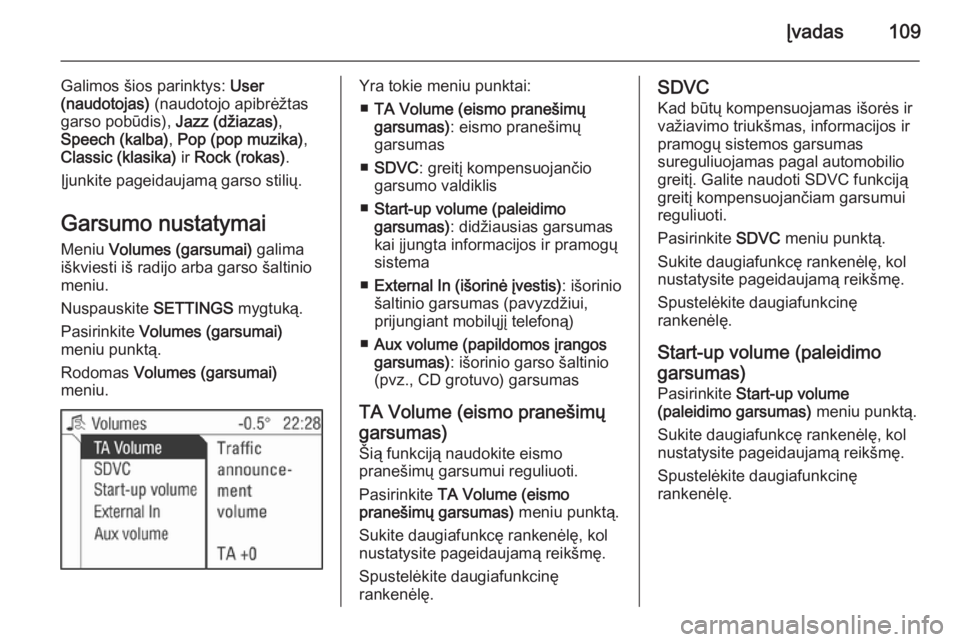 OPEL ANTARA 2015  Informacijos ir pramogų sistemos vadovas (in Lithuanian) Įvadas109
Galimos šios parinktys: User
(naudotojas)  (naudotojo apibrėžtas
garso pobūdis),  Jazz (džiazas),
Speech (kalba) , Pop (pop muzika) ,
Classic (klasika)  ir Rock (rokas) .
Įjunkite pag