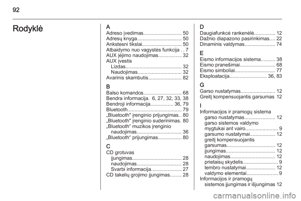 OPEL ANTARA 2015  Informacijos ir pramogų sistemos vadovas (in Lithuanian) 92RodyklėAAdreso įvedimas ........................... 50
Adresų knyga................................ 50 Ankstesni tikslai ............................ 50
Atbaidymo nuo vagystės funkcija  ..7
AUX 