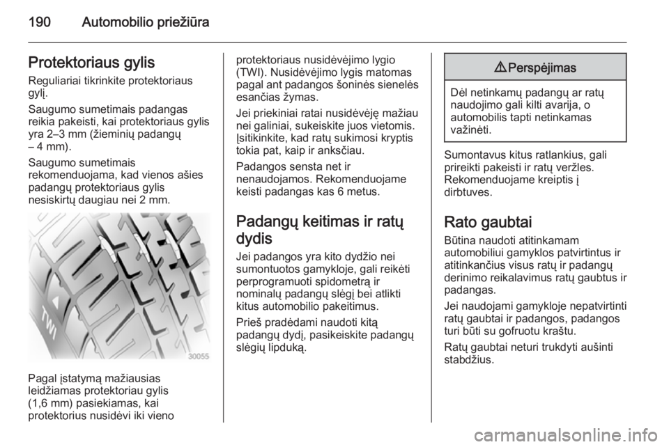 OPEL ANTARA 2015  Savininko vadovas (in Lithuanian) 190Automobilio priežiūraProtektoriaus gylisReguliariai tikrinkite protektoriaus
gylį.
Saugumo sumetimais padangas
reikia pakeisti, kai protektoriaus gylis
yra 2–3 mm (žieminių padangų
– 4 mm