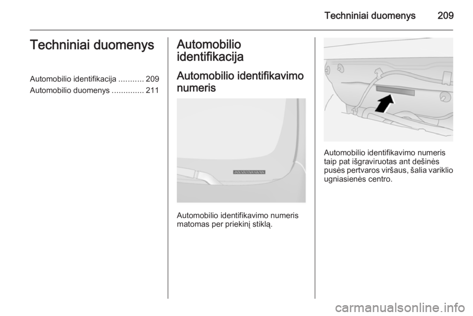 OPEL ANTARA 2015  Savininko vadovas (in Lithuanian) Techniniai duomenys209Techniniai duomenysAutomobilio identifikacija...........209
Automobilio duomenys ..............211Automobilio
identifikacija
Automobilio identifikavimo
numeris
Automobilio identi