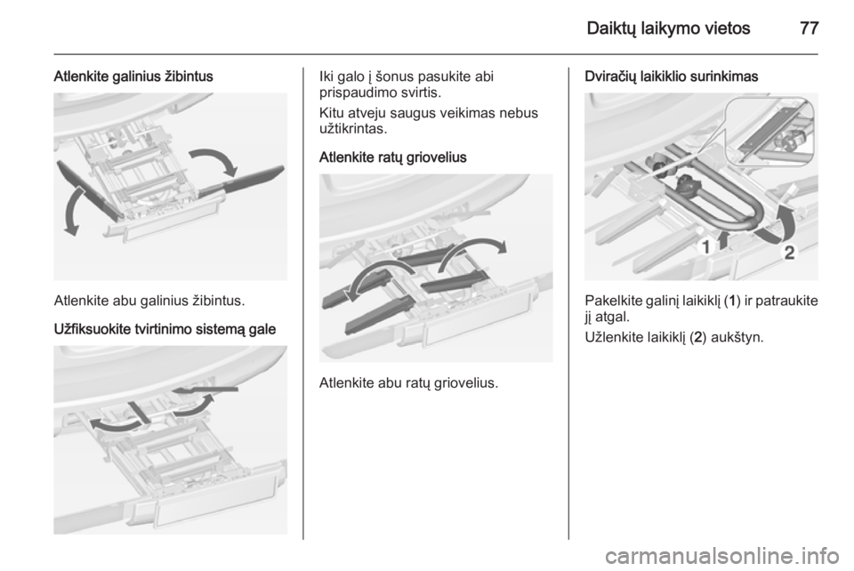 OPEL ASTRA J 2014.5  Savininko vadovas (in Lithuanian) Daiktų laikymo vietos77
Atlenkite galinius žibintus
Atlenkite abu galinius žibintus.
Užfiksuokite tvirtinimo sistemą gale
Iki galo į šonus pasukite abi
prispaudimo svirtis.
Kitu atveju saugus v OPEL ASTRA J 2014.5  Savininko vadovas (in Lithuanian) Daiktų laikymo vietos77
Atlenkite galinius žibintus
Atlenkite abu galinius žibintus.
Užfiksuokite tvirtinimo sistemą gale
Iki galo į šonus pasukite abi
prispaudimo svirtis.
Kitu atveju saugus v