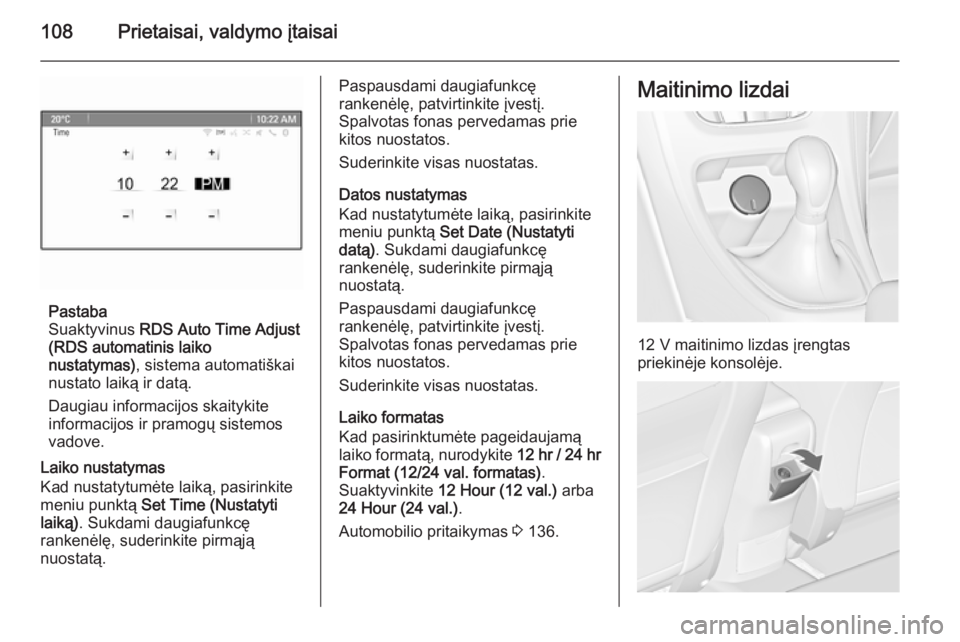 OPEL ASTRA J 2015.75 Savininko vadovas (in Lithuanian) 108Prietaisai, valdymo įtaisai
Pastaba
Suaktyvinus RDS Auto Time Adjust
(RDS automatinis laiko nustatymas) , sistema automatiškai
nustato laiką ir datą.
Daugiau informacijos skaitykite
informacij OPEL ASTRA J 2015.75 Savininko vadovas (in Lithuanian) 108Prietaisai, valdymo įtaisai
Pastaba
Suaktyvinus RDS Auto Time Adjust
(RDS automatinis laiko nustatymas) , sistema automatiškai
nustato laiką ir datą.
Daugiau informacijos skaitykite
informacij