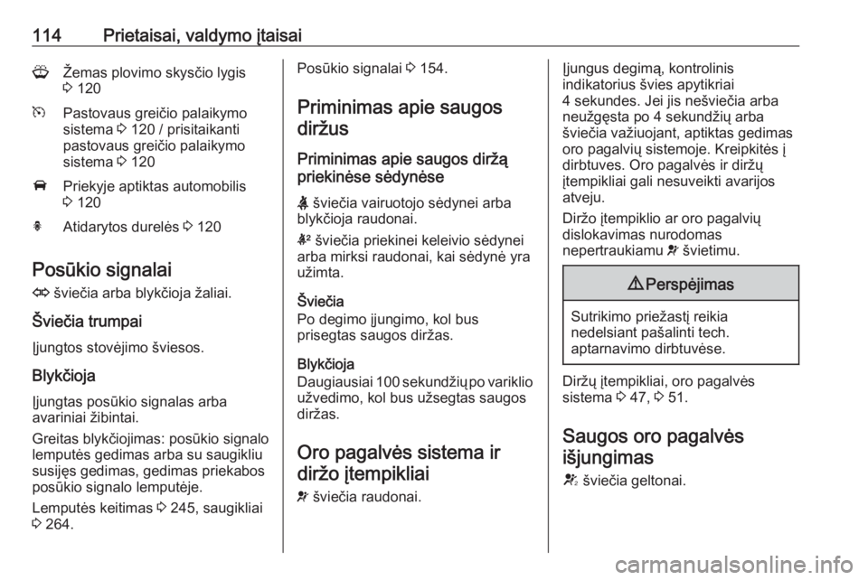 OPEL ASTRA J 2016 Savininko vadovas (in Lithuanian) 114Prietaisai, valdymo įtaisaiGŽemas plovimo skysčio lygis
3 120mPastovaus greičio palaikymo
sistema 3 120 / prisitaikanti
pastovaus greičio palaikymo
sistema 3 120APriekyje aptiktas automobil OPEL ASTRA J 2016 Savininko vadovas (in Lithuanian) 114Prietaisai, valdymo įtaisaiGŽemas plovimo skysčio lygis
3 120mPastovaus greičio palaikymo
sistema 3 120 / prisitaikanti
pastovaus greičio palaikymo
sistema 3 120APriekyje aptiktas automobil