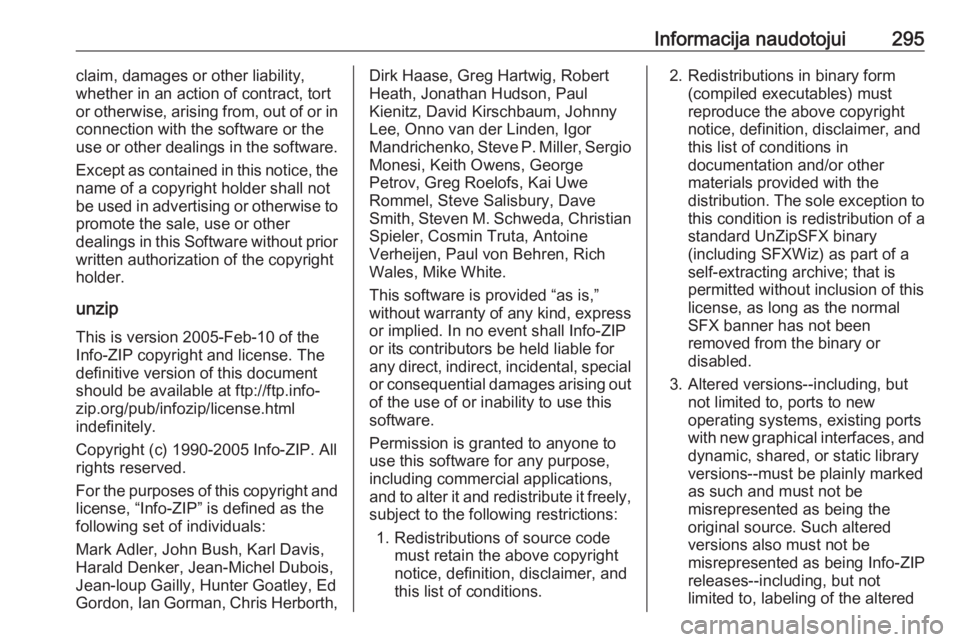 OPEL ASTRA J 2017  Savininko vadovas (in Lithuanian) Informacija naudotojui295claim, damages or other liability,
whether in an action of contract, tort
or otherwise, arising from, out of or in
connection with the software or the
use or other dealings in