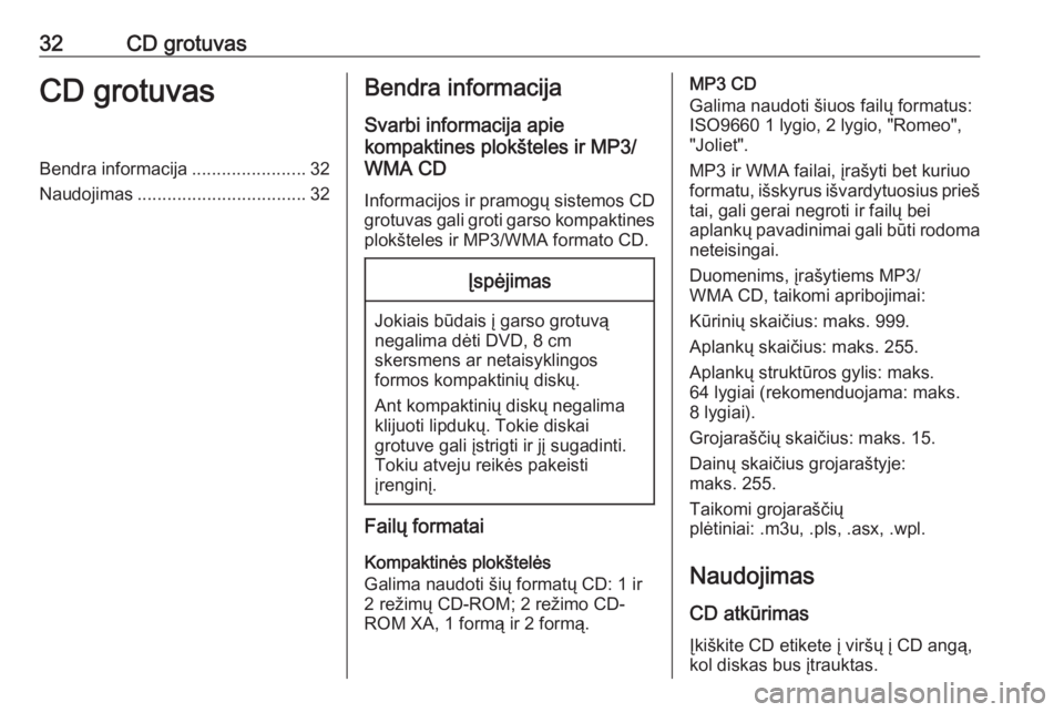 OPEL ASTRA J 2018.5  Informacijos ir pramogų sistemos vadovas (in Lithuanian) 32CD grotuvasCD grotuvasBendra informacija.......................32
Naudojimas .................................. 32Bendra informacija
Svarbi informacija apie
kompaktines plokšteles ir MP3/
WMA CD
In
