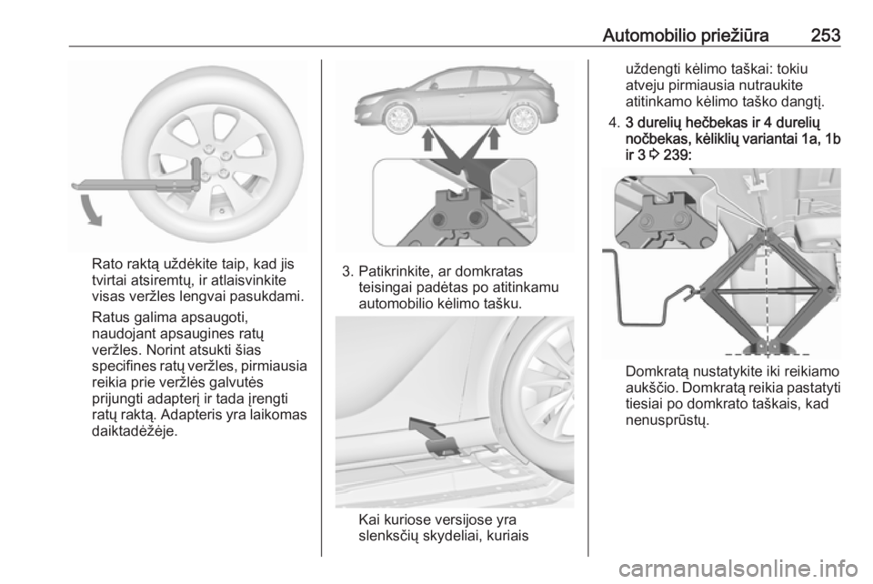 OPEL ASTRA J 2018.5 Savininko vadovas (in Lithuanian) Automobilio priežiūra253
Rato raktą uždėkite taip, kad jis
tvirtai atsiremtų, ir atlaisvinkite
visas veržles lengvai pasukdami.
Ratus galima apsaugoti,
naudojant apsaugines ratų veržles. Nori OPEL ASTRA J 2018.5 Savininko vadovas (in Lithuanian) Automobilio priežiūra253
Rato raktą uždėkite taip, kad jis
tvirtai atsiremtų, ir atlaisvinkite
visas veržles lengvai pasukdami.
Ratus galima apsaugoti,
naudojant apsaugines ratų veržles. Nori