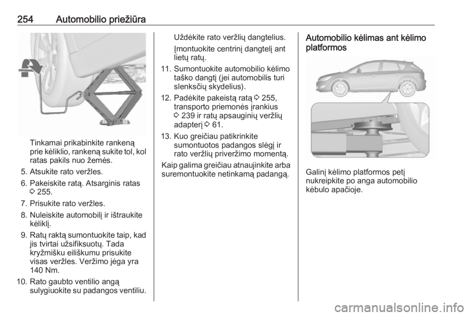 OPEL ASTRA J 2018.5 Savininko vadovas (in Lithuanian) 254Automobilio priežiūra
Tinkamai prikabinkite rankeną
prie kėliklio, rankeną sukite tol, kol ratas pakils nuo žemės.
5. Atsukite rato veržles.
6. Pakeiskite ratą. Atsarginis ratas 3 255.
7. OPEL ASTRA J 2018.5 Savininko vadovas (in Lithuanian) 254Automobilio priežiūra
Tinkamai prikabinkite rankeną
prie kėliklio, rankeną sukite tol, kol ratas pakils nuo žemės.
5. Atsukite rato veržles.
6. Pakeiskite ratą. Atsarginis ratas 3 255.
7.
