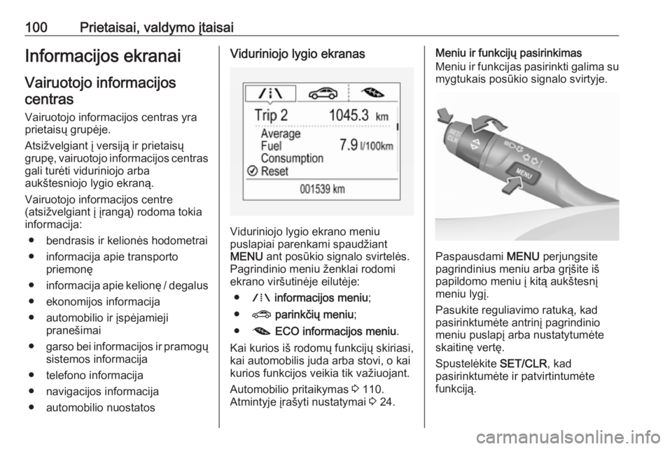 OPEL ASTRA K 2016 Savininko vadovas (in Lithuanian) 100Prietaisai, valdymo įtaisaiInformacijos ekranaiVairuotojo informacijoscentras
Vairuotojo informacijos centras yra prietaisų grupėje.
Atsižvelgiant į versiją ir prietaisų
grupę, vairuotojo i OPEL ASTRA K 2016 Savininko vadovas (in Lithuanian) 100Prietaisai, valdymo įtaisaiInformacijos ekranaiVairuotojo informacijoscentras
Vairuotojo informacijos centras yra prietaisų grupėje.
Atsižvelgiant į versiją ir prietaisų
grupę, vairuotojo i