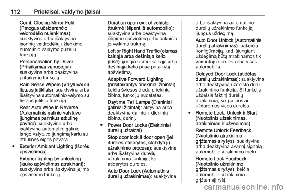 OPEL ASTRA K 2016  Savininko vadovas (in Lithuanian) 112Prietaisai, valdymo įtaisaiComf. Closing Mirror Fold
(Patogus užsidarančio
veidrodėlio nulenkimas) :
suaktyvina arba išaktyvina
išorinių veidrodėlių užlenkimo nuotolinio valdymo pulteliu
