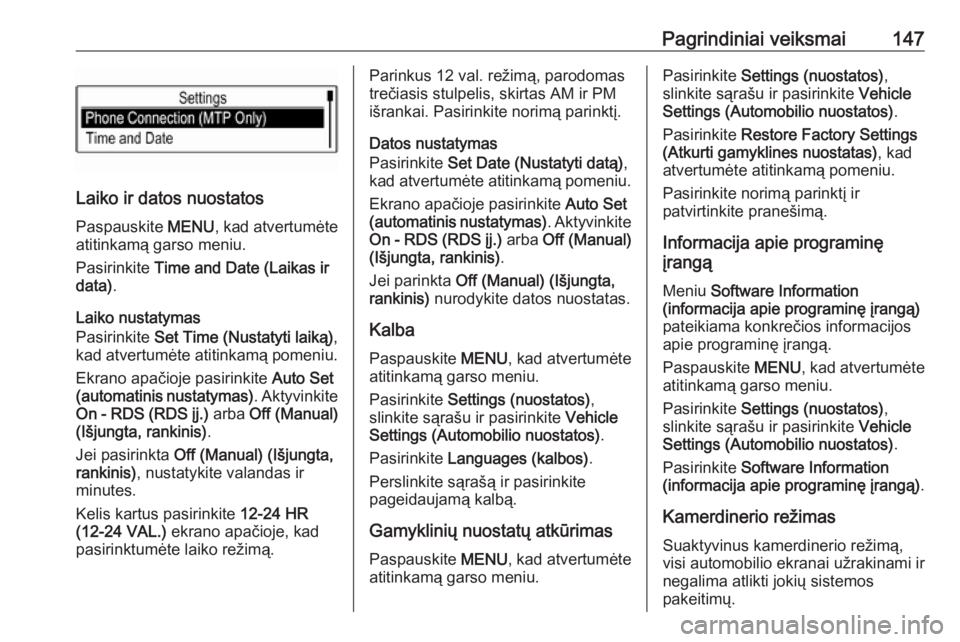 OPEL ASTRA K 2016.5 Informacijos ir pramogų sistemos vadovas (in Lithuanian) Pagrindiniai veiksmai147
Laiko ir datos nuostatosPaspauskite MENU, kad atvertumėte
atitinkamą garso meniu.
Pasirinkite Time and Date (Laikas ir
data) .
Laiko nustatymas
Pasirinkite Set Time (Nust OPEL ASTRA K 2016.5 Informacijos ir pramogų sistemos vadovas (in Lithuanian) Pagrindiniai veiksmai147
Laiko ir datos nuostatosPaspauskite MENU, kad atvertumėte
atitinkamą garso meniu.
Pasirinkite Time and Date (Laikas ir
data) .
Laiko nustatymas
Pasirinkite Set Time (Nust