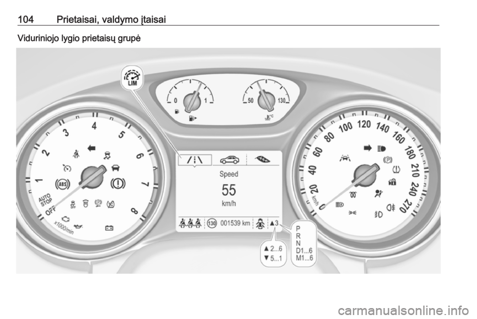 OPEL ASTRA K 2016.5 Savininko vadovas (in Lithuanian) 104Prietaisai, valdymo įtaisaiViduriniojo lygio prietaisų grupė OPEL ASTRA K 2016.5 Savininko vadovas (in Lithuanian) 104Prietaisai, valdymo įtaisaiViduriniojo lygio prietaisų grupė