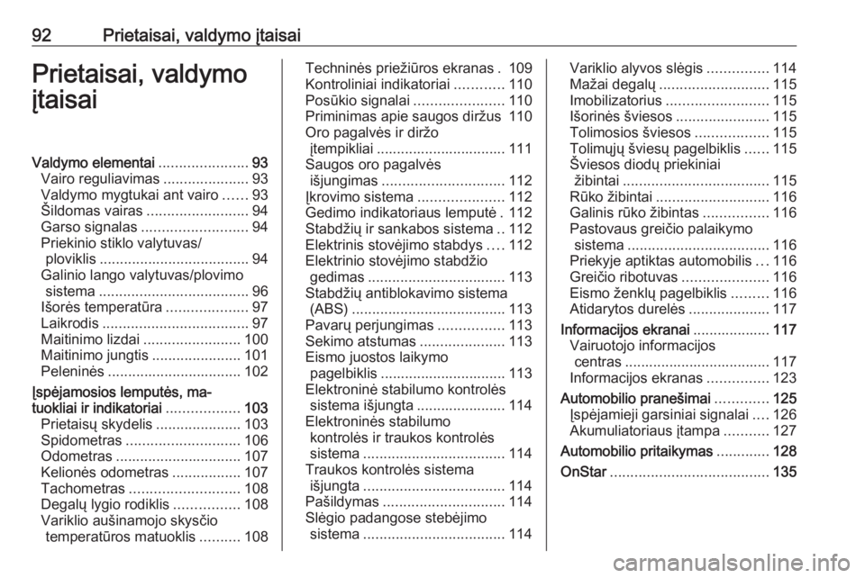 OPEL ASTRA K 2016.5  Savininko vadovas (in Lithuanian) 92Prietaisai, valdymo įtaisaiPrietaisai, valdymo
įtaisaiValdymo elementai ......................93
Vairo reguliavimas .....................93
Valdymo mygtukai ant vairo ......93
Šildomas vairas ...