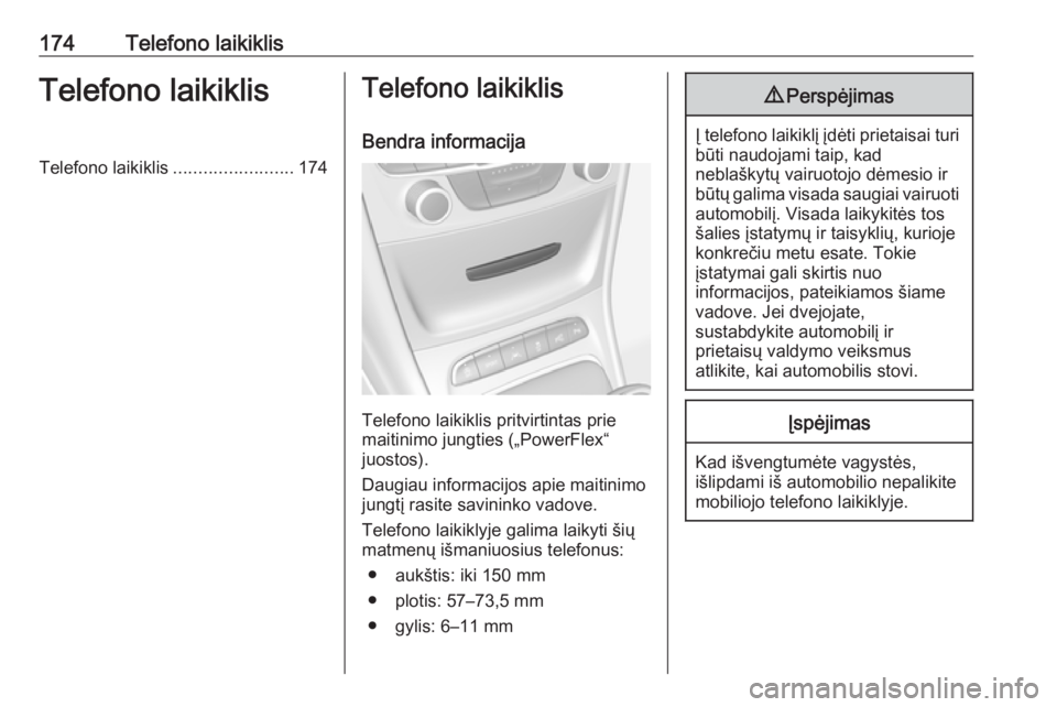 OPEL ASTRA K 2017  Informacijos ir pramogų sistemos vadovas (in Lithuanian) 174Telefono laikiklisTelefono laikiklisTelefono laikiklis........................174Telefono laikiklis
Bendra informacija
Telefono laikiklis pritvirtintas prie
maitinimo jungties („PowerFlex“
juos