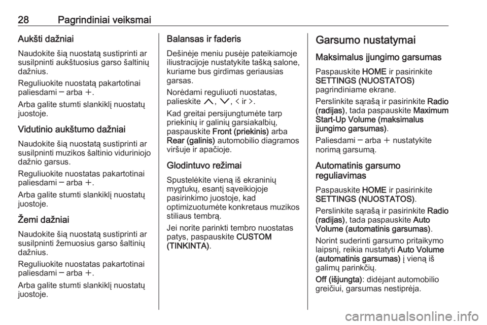 OPEL ASTRA K 2017  Informacijos ir pramogų sistemos vadovas (in Lithuanian) 28Pagrindiniai veiksmaiAukšti dažniai
Naudokite šią nuostatą sustiprinti ar
susilpninti aukštuosius garso šaltinių
dažnius.
Reguliuokite nuostatą pakartotinai
paliesdami ─ arba  w.
Arba ga