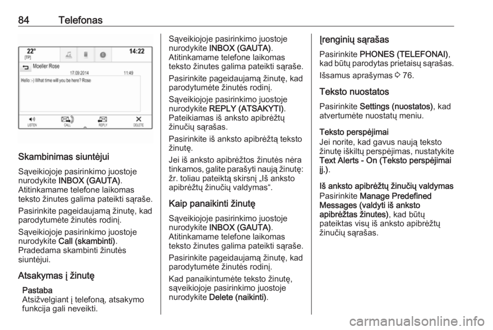 OPEL ASTRA K 2017  Informacijos ir pramogų sistemos vadovas (in Lithuanian) 84Telefonas
Skambinimas siuntėjuiSąveikiojoje pasirinkimo juostoje
nurodykite  INBOX (GAUTA) .
Atitinkamame telefone laikomas
teksto žinutes galima pateikti sąraše.
Pasirinkite pageidaujamą žin