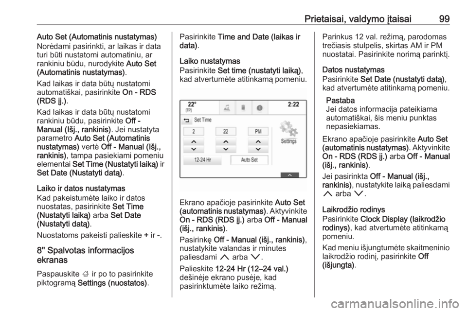 OPEL ASTRA K 2017  Savininko vadovas (in Lithuanian) Prietaisai, valdymo įtaisai99Auto Set (Automatinis nustatymas)
Norėdami pasirinkti, ar laikas ir data
turi būti nustatomi automatiniu, ar
rankiniu būdu, nurodykite  Auto Set
(Automatinis nustatyma