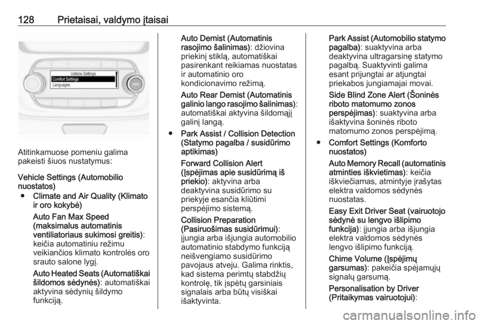 OPEL ASTRA K 2017  Savininko vadovas (in Lithuanian) 128Prietaisai, valdymo įtaisai
Atitinkamuose pomeniu galima
pakeisti šiuos nustatymus:
Vehicle Settings (Automobilio
nuostatos)
● Climate and Air Quality (Klimato
ir oro kokybė)
Auto Fan Max Spee