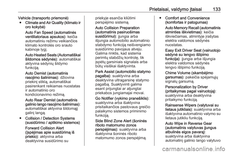 OPEL ASTRA K 2017  Savininko vadovas (in Lithuanian) Prietaisai, valdymo įtaisai133Vehicle (transporto priemonė)● Climate and Air Quality (klimato ir
oro kokybė)
Auto Fan Speed (automatinės
ventiliatoriaus apsukos) : keičia
automatiniu režimu ve