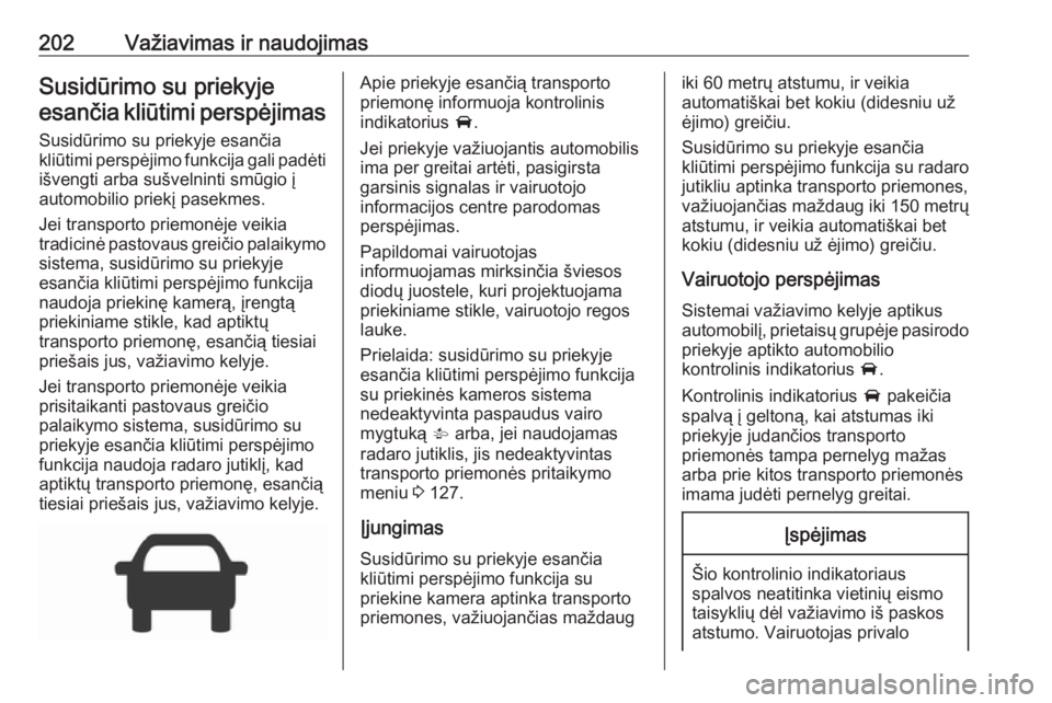 OPEL ASTRA K 2017 Savininko vadovas (in Lithuanian) 202Važiavimas ir naudojimasSusidūrimo su priekyjeesančia kliūtimi perspėjimas
Susidūrimo su priekyje esančia
kliūtimi perspėjimo funkcija gali padėti
išvengti arba sušvelninti smūgio į a OPEL ASTRA K 2017 Savininko vadovas (in Lithuanian) 202Važiavimas ir naudojimasSusidūrimo su priekyjeesančia kliūtimi perspėjimas
Susidūrimo su priekyje esančia
kliūtimi perspėjimo funkcija gali padėti
išvengti arba sušvelninti smūgio į a