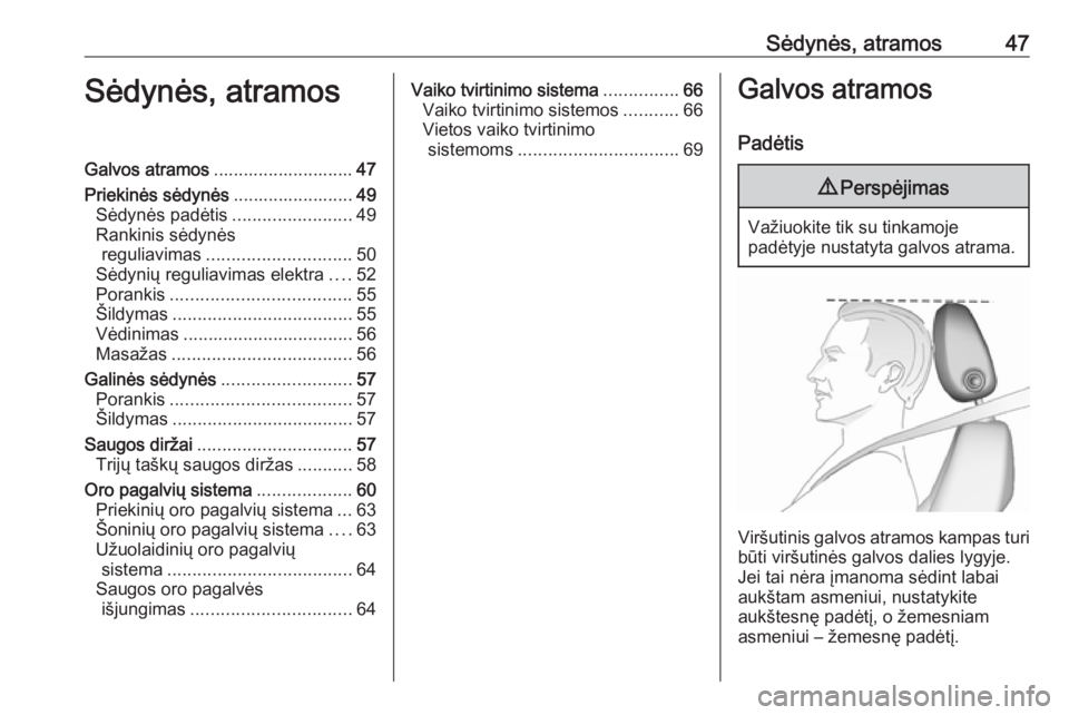 OPEL ASTRA K 2017  Savininko vadovas (in Lithuanian) Sėdynės, atramos47Sėdynės, atramosGalvos atramos............................ 47
Priekinės sėdynės ........................49
Sėdynės padėtis ........................49
Rankinis sėdynės reg