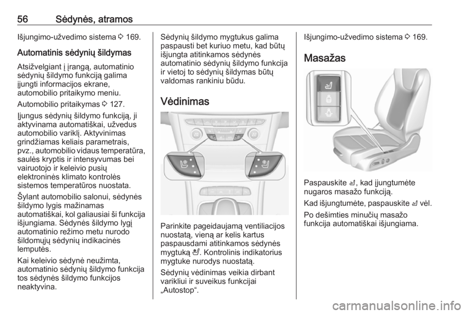 OPEL ASTRA K 2017  Savininko vadovas (in Lithuanian) 56Sėdynės, atramosIšjungimo-užvedimo sistema 3 169.
Automatinis sėdynių šildymas Atsižvelgiant į įrangą, automatinio
sėdynių šildymo funkciją galima
įjungti informacijos ekrane,
automo