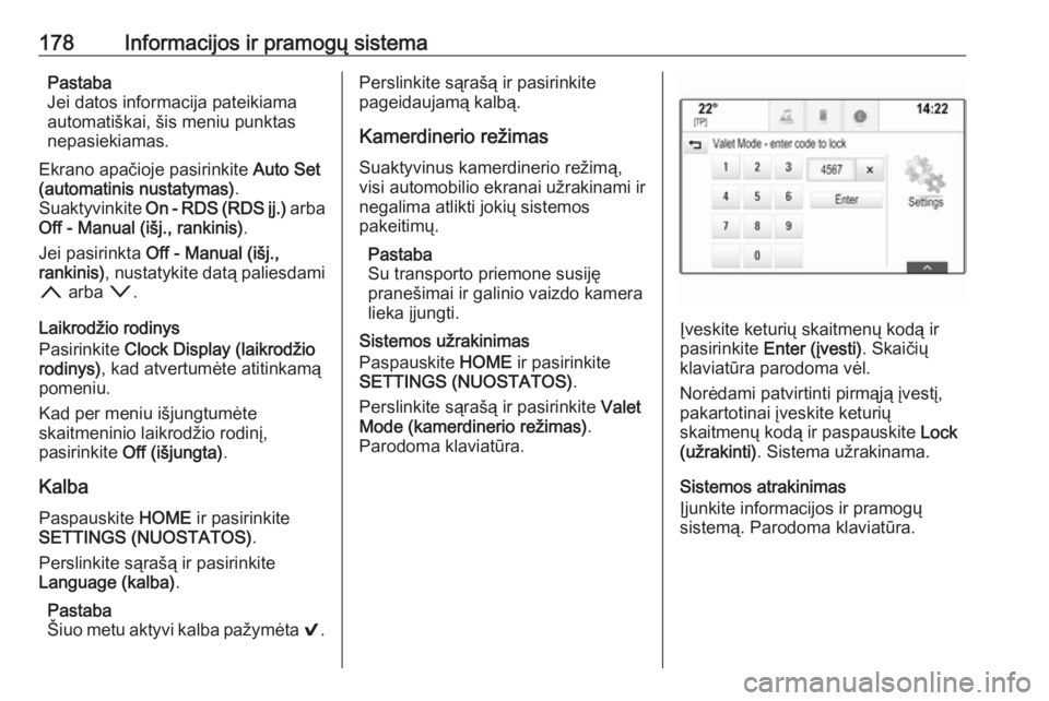 OPEL ASTRA K 2017.5  Savininko vadovas (in Lithuanian) 178Informacijos ir pramogų sistemaPastaba
Jei datos informacija pateikiama
automatiškai, šis meniu punktas
nepasiekiamas.
Ekrano apačioje pasirinkite  Auto Set
(automatinis nustatymas) .
Suaktyvin