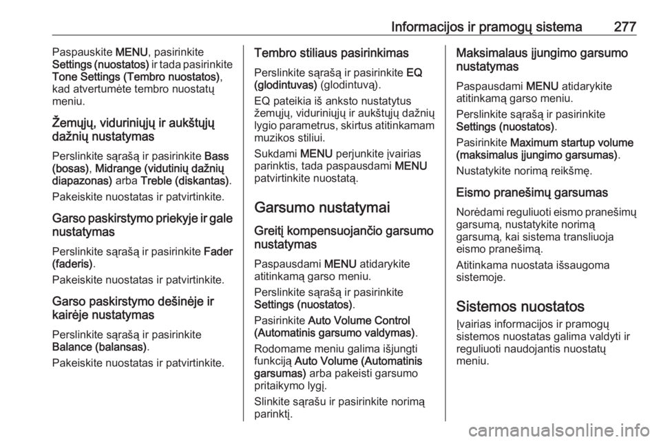 OPEL ASTRA K 2017.5 Savininko vadovas (in Lithuanian) Informacijos ir pramogų sistema277Paspauskite MENU, pasirinkite
Settings (nuostatos) ir tada pasirinkite
Tone Settings (Tembro nuostatos) ,
kad atvertumėte tembro nuostatų
meniu.
Žemųjų, viduri OPEL ASTRA K 2017.5 Savininko vadovas (in Lithuanian) Informacijos ir pramogų sistema277Paspauskite MENU, pasirinkite
Settings (nuostatos) ir tada pasirinkite
Tone Settings (Tembro nuostatos) ,
kad atvertumėte tembro nuostatų
meniu.
Žemųjų, viduri