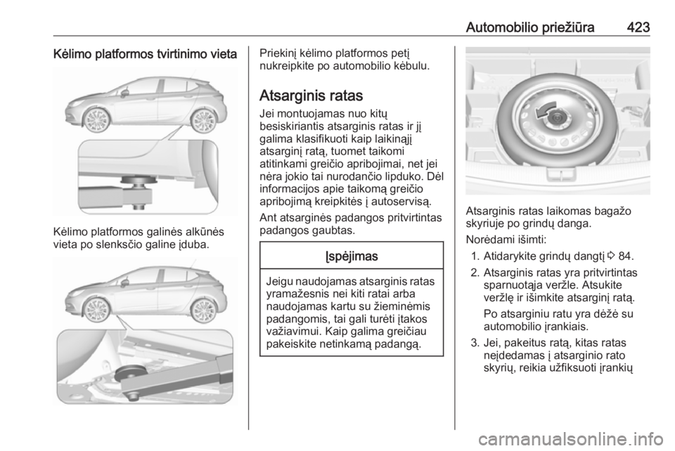 OPEL ASTRA K 2017.5 Savininko vadovas (in Lithuanian) Automobilio priežiūra423Kėlimo platformos tvirtinimo vieta
Kėlimo platformos galinės alkūnės
vieta po slenksčio galine įduba.
Priekinį kėlimo platformos petį
nukreipkite po automobilio kė OPEL ASTRA K 2017.5 Savininko vadovas (in Lithuanian) Automobilio priežiūra423Kėlimo platformos tvirtinimo vieta
Kėlimo platformos galinės alkūnės
vieta po slenksčio galine įduba.
Priekinį kėlimo platformos petį
nukreipkite po automobilio kė