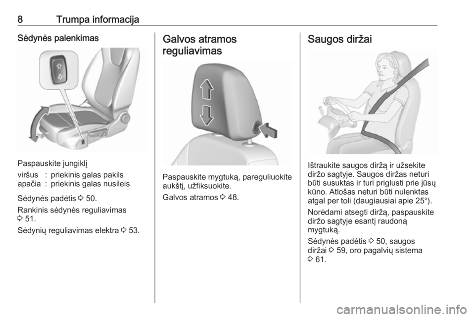 OPEL ASTRA K 2017.5  Savininko vadovas (in Lithuanian) 8Trumpa informacijaSėdynės palenkimas
Paspauskite jungiklį
viršus:priekinis galas pakilsapačia:priekinis galas nusileis
Sėdynės padėtis 3 50.
Rankinis sėdynės reguliavimas
3  51.
Sėdynių r