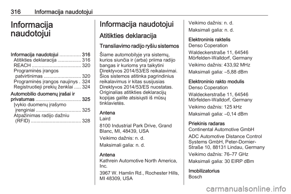 OPEL ASTRA K 2018.5  Savininko vadovas (in Lithuanian) 316Informacija naudotojuiInformacija
naudotojuiInformacija naudotojui ...............316
Atitikties deklaracija .................316
REACH .................................... 320
Programinės įrango