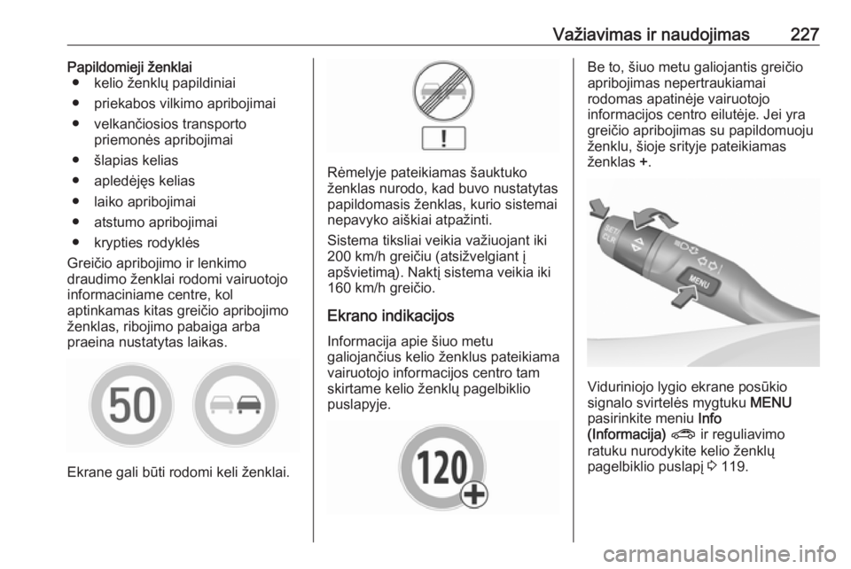 OPEL ASTRA K 2019 Savininko vadovas (in Lithuanian) Važiavimas ir naudojimas227Papildomieji ženklai● kelio ženklų papildiniai
● priekabos vilkimo apribojimai
● velkančiosios transporto priemonės apribojimai
● šlapias kelias
● apledėj OPEL ASTRA K 2019 Savininko vadovas (in Lithuanian) Važiavimas ir naudojimas227Papildomieji ženklai● kelio ženklų papildiniai
● priekabos vilkimo apribojimai
● velkančiosios transporto priemonės apribojimai
● šlapias kelias
● apledėj