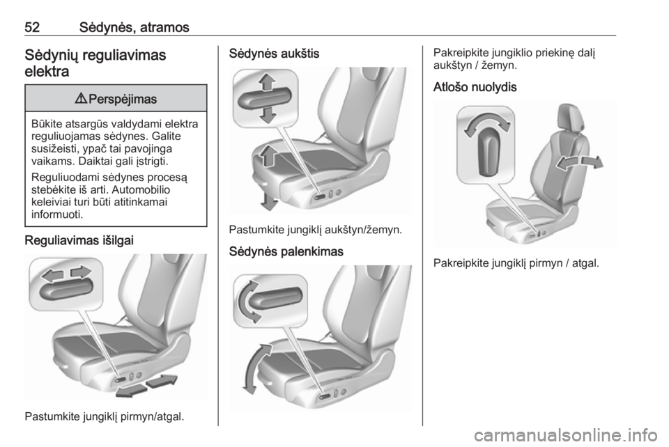 OPEL ASTRA K 2019  Savininko vadovas (in Lithuanian) 52Sėdynės, atramosSėdynių reguliavimaselektra9 Perspėjimas
Būkite atsargūs valdydami elektra
reguliuojamas sėdynes. Galite
susižeisti, ypač tai pavojinga
vaikams. Daiktai gali įstrigti.
Reg OPEL ASTRA K 2019  Savininko vadovas (in Lithuanian) 52Sėdynės, atramosSėdynių reguliavimaselektra9 Perspėjimas
Būkite atsargūs valdydami elektra
reguliuojamas sėdynes. Galite
susižeisti, ypač tai pavojinga
vaikams. Daiktai gali įstrigti.
Reg