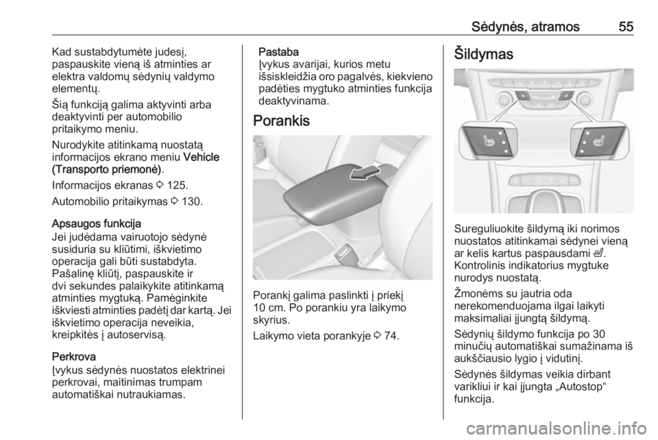 OPEL ASTRA K 2019  Savininko vadovas (in Lithuanian) Sėdynės, atramos55Kad sustabdytumėte judesį,
paspauskite vieną iš atminties ar
elektra valdomų sėdynių valdymo
elementų.
Šią funkciją galima aktyvinti arba
deaktyvinti per automobilio
pri OPEL ASTRA K 2019  Savininko vadovas (in Lithuanian) Sėdynės, atramos55Kad sustabdytumėte judesį,
paspauskite vieną iš atminties ar
elektra valdomų sėdynių valdymo
elementų.
Šią funkciją galima aktyvinti arba
deaktyvinti per automobilio
pri