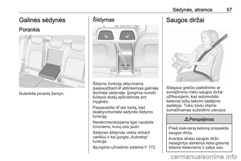 OPEL ASTRA K 2019  Savininko vadovas (in Lithuanian) Sėdynės, atramos57Galinės sėdynėsPorankis
Nulenkite porankį žemyn.
Šildymas
Šildymo funkcija aktyvinama
paspaudžiant  ß atitinkamoje galinėje
išorinėje sėdynėje. Įjungimą nurodo švi OPEL ASTRA K 2019  Savininko vadovas (in Lithuanian) Sėdynės, atramos57Galinės sėdynėsPorankis
Nulenkite porankį žemyn.
Šildymas
Šildymo funkcija aktyvinama
paspaudžiant  ß atitinkamoje galinėje
išorinėje sėdynėje. Įjungimą nurodo švi