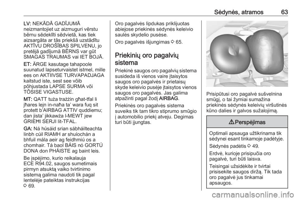 OPEL ASTRA K 2019  Savininko vadovas (in Lithuanian) Sėdynės, atramos63LV: NEKĀDĀ GADĪJUMĀ
neizmantojiet uz aizmuguri vērstu
bērnu sēdeklīti sēdvietā, kas tiek
aizsargāta ar tās priekšā uzstādītu
AKTĪVU DROŠĪBAS SPILVENU, jo pretēj OPEL ASTRA K 2019  Savininko vadovas (in Lithuanian) Sėdynės, atramos63LV: NEKĀDĀ GADĪJUMĀ
neizmantojiet uz aizmuguri vērstu
bērnu sēdeklīti sēdvietā, kas tiek
aizsargāta ar tās priekšā uzstādītu
AKTĪVU DROŠĪBAS SPILVENU, jo pretēj