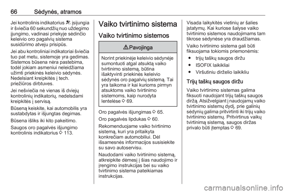 OPEL ASTRA K 2019  Savininko vadovas (in Lithuanian) 66Sėdynės, atramosJei kontrolinis indikatorius V įsijungia
ir šviečia 60 sekundžių nuo uždegimo įjungimo, vadinasi priekyje sėdinčio
keleivio oro pagalvių sistema
susidūrimo atveju prisip OPEL ASTRA K 2019  Savininko vadovas (in Lithuanian) 66Sėdynės, atramosJei kontrolinis indikatorius V įsijungia
ir šviečia 60 sekundžių nuo uždegimo įjungimo, vadinasi priekyje sėdinčio
keleivio oro pagalvių sistema
susidūrimo atveju prisip