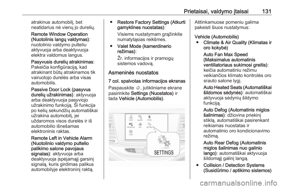 OPEL ASTRA K 2019.5  Savininko vadovas (in Lithuanian) Prietaisai, valdymo įtaisai131atrakinus automobilį, bet
neatidarius nė vienų jo durelių.
Remote Window Operation
(Nuotolinis langų valdymas) :
nuotolinio valdymo pulteliu
aktyvuoja arba deaktyvu