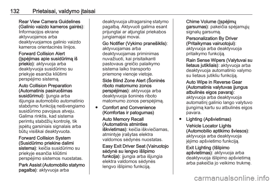 OPEL ASTRA K 2019.5  Savininko vadovas (in Lithuanian) 132Prietaisai, valdymo įtaisaiRear View Camera Guidelines
(Galinio vaizdo kameros gairės) :
Informacijos ekrane
aktyvuojamos arba
deaktyvuojamos galinio vaizdo
kameros orientacinės linijos.
Forward