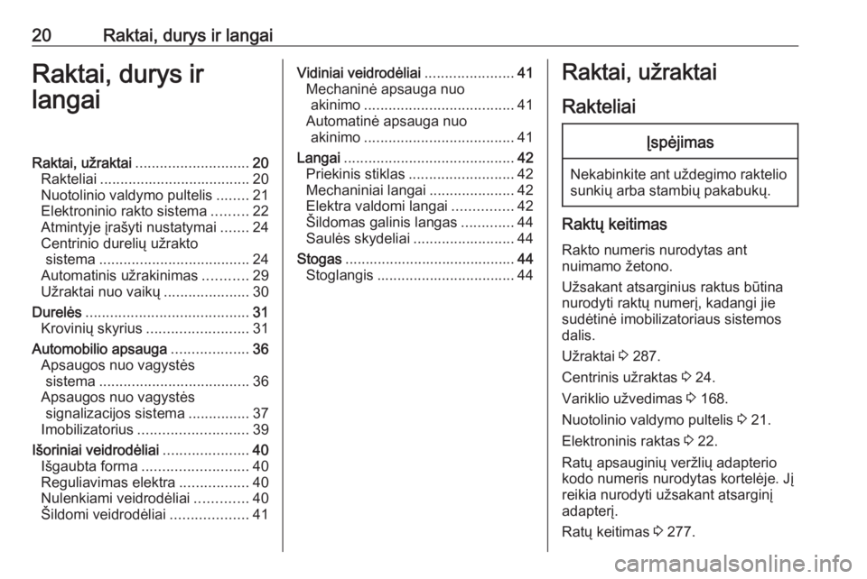 OPEL ASTRA K 2019.5  Savininko vadovas (in Lithuanian) 20Raktai, durys ir langaiRaktai, durys ir
langaiRaktai, užraktai ............................ 20
Rakteliai ..................................... 20
Nuotolinio valdymo pultelis ........21
Elektroninio