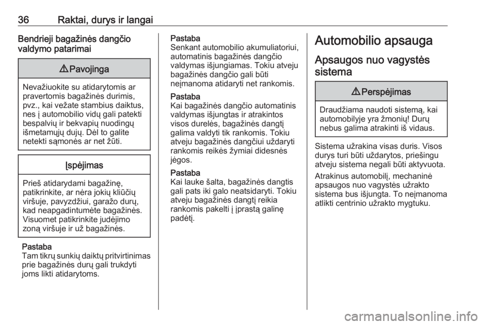 OPEL ASTRA K 2019.5  Savininko vadovas (in Lithuanian) 36Raktai, durys ir langaiBendrieji bagažinės dangčio
valdymo patarimai9 Pavojinga
Nevažiuokite su atidarytomis ar
pravertomis bagažinės durimis,
pvz., kai vežate stambius daiktus,
nes į automo