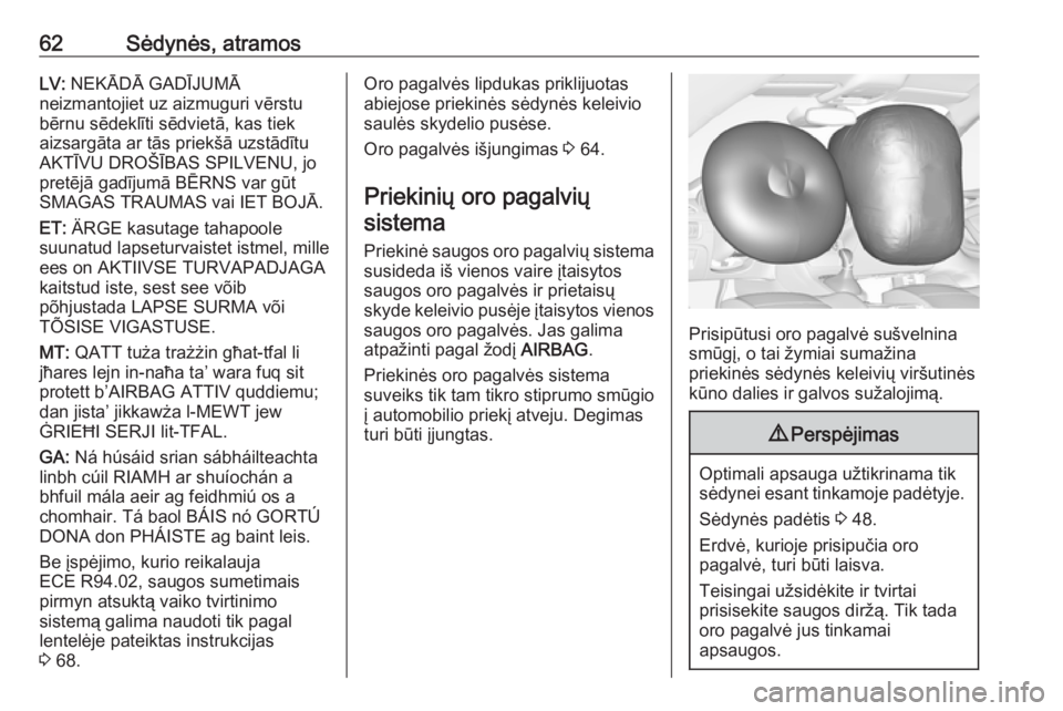 OPEL ASTRA K 2019.5  Savininko vadovas (in Lithuanian) 62Sėdynės, atramosLV: NEKĀDĀ GADĪJUMĀ
neizmantojiet uz aizmuguri vērstu
bērnu sēdeklīti sēdvietā, kas tiek
aizsargāta ar tās priekšā uzstādītu
AKTĪVU DROŠĪBAS SPILVENU, jo
pretēj