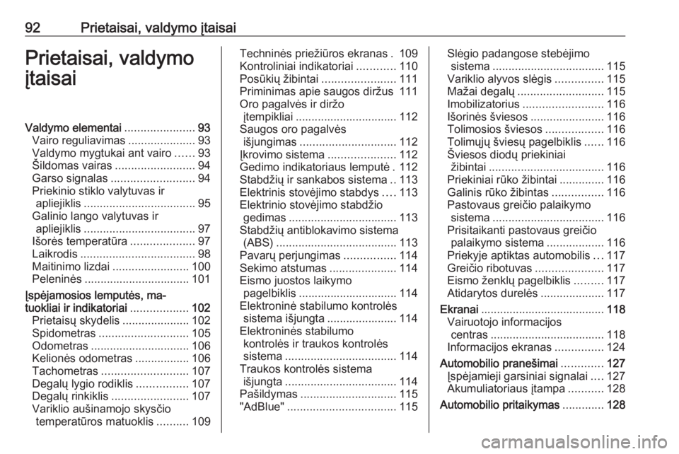 OPEL ASTRA K 2019.5  Savininko vadovas (in Lithuanian) 92Prietaisai, valdymo įtaisaiPrietaisai, valdymo
įtaisaiValdymo elementai ......................93
Vairo reguliavimas .....................93
Valdymo mygtukai ant vairo ......93
Šildomas vairas ...