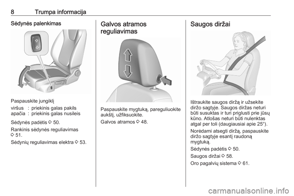OPEL ASTRA K 2020  Savininko vadovas (in Lithuanian) 8Trumpa informacijaSėdynės palenkimas
Paspauskite jungiklį
viršus:priekinis galas pakilsapačia:priekinis galas nusileis
Sėdynės padėtis 3 50.
Rankinis sėdynės reguliavimas
3  51.
Sėdynių r